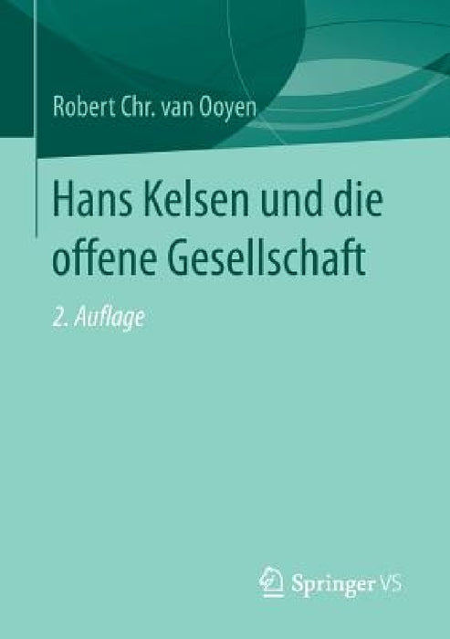 Hans Kelsen Und Die Offene Gesellschaft by Robert Chr Van Ooyen