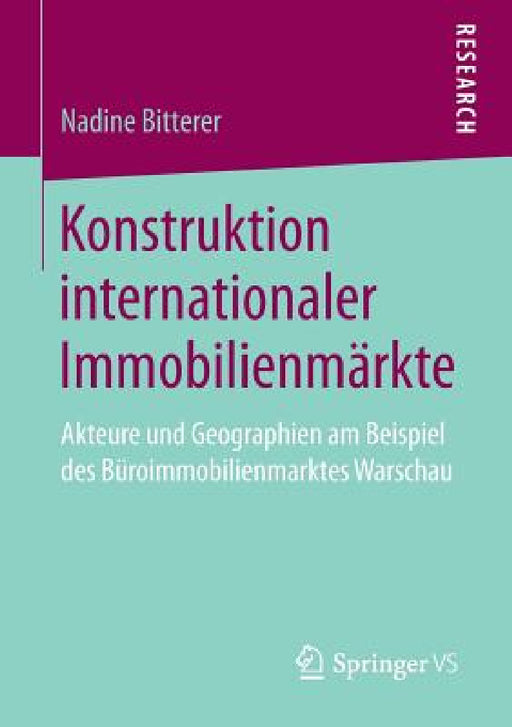 Konstruktion Internationaler Immobilienmärkte: Akteure Und Geographien Am Beispiel Des Büroimmobilienmarktes Warschau by Nadine Bitterer