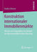 Konstruktion Internationaler Immobilienmärkte: Akteure Und Geographien Am Beispiel Des Büroimmobilienmarktes Warschau by Nadine Bitterer