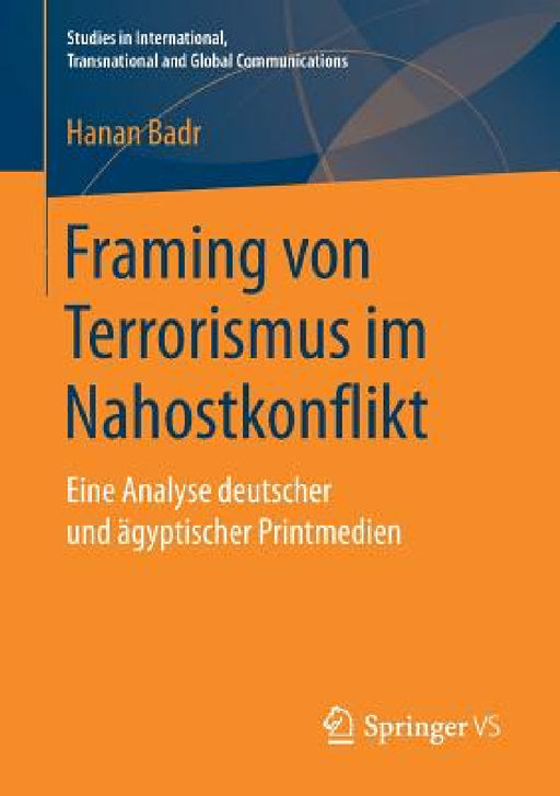 Framing Von Terrorismus Im Nahostkonflikt: Eine Analyse Deutscher Und Ägyptischer Printmedien by Hanan Badr