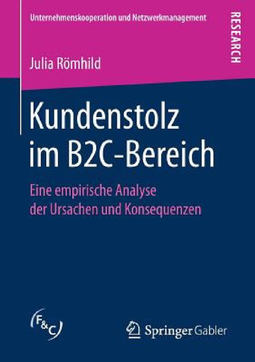 Kundenstolz Im B2c-Bereich: Eine Empirische Analyse Der Ursachen Und Konsequenzen by Julia Römhild