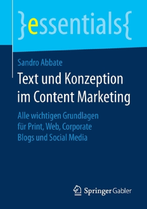 Text Und Konzeption Im Content Marketing: Alle Wichtigen Grundlagen Für Print, Web, Corporate Blogs Und Social Media by Sandro Abbate