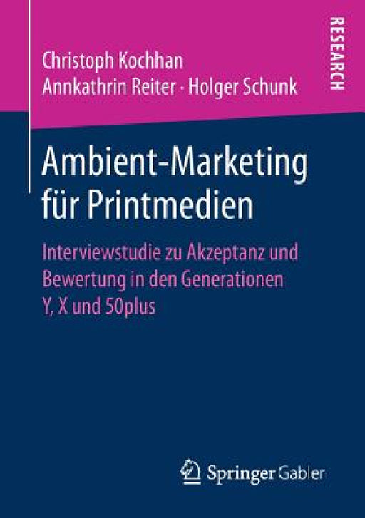 Ambient-Marketing Für Printmedien: Interviewstudie Zu Akzeptanz Und Bewertung in Den Generationen Y, X Und 50plus by Christoph Kochhan, Annkathrin Reiter, Holger Schunk