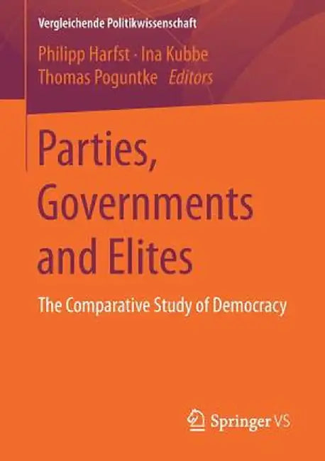 Parties, Governments and Elites: The Comparative Study of Democracy by Philipp Harfst