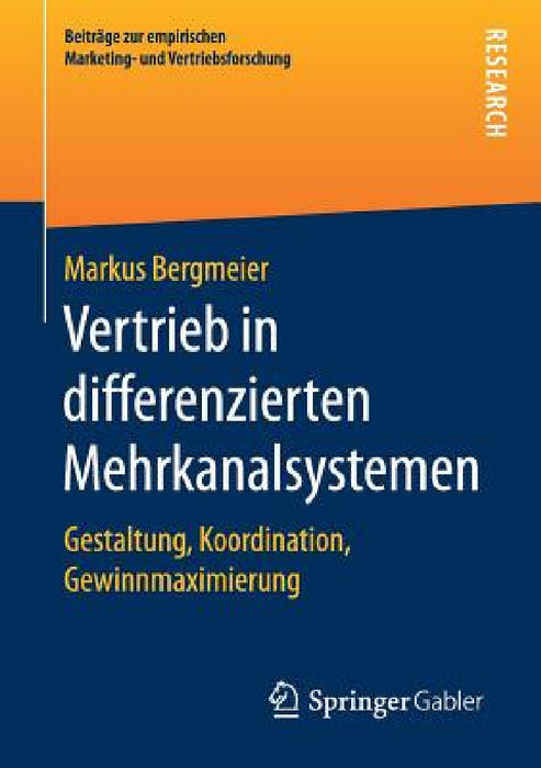 Vertrieb in Differenzierten Mehrkanalsystemen: Gestaltung, Koordination, Gewinnmaximierung by Markus Bergmeier