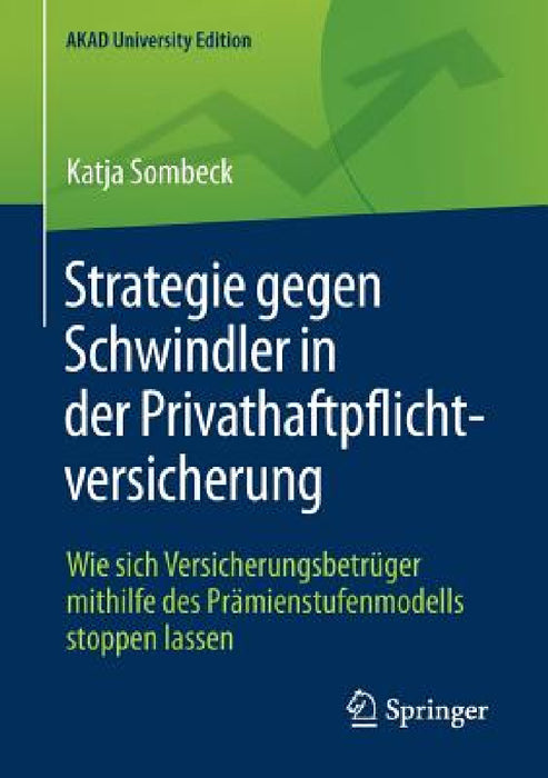 Strategie Gegen Schwindler in Der Privathaftpflichtversicherung: Wie Sich Versicherungsbetrüger Mithilfe Des Prämienstufenmodells Stoppen Lassen by Katja Sombeck