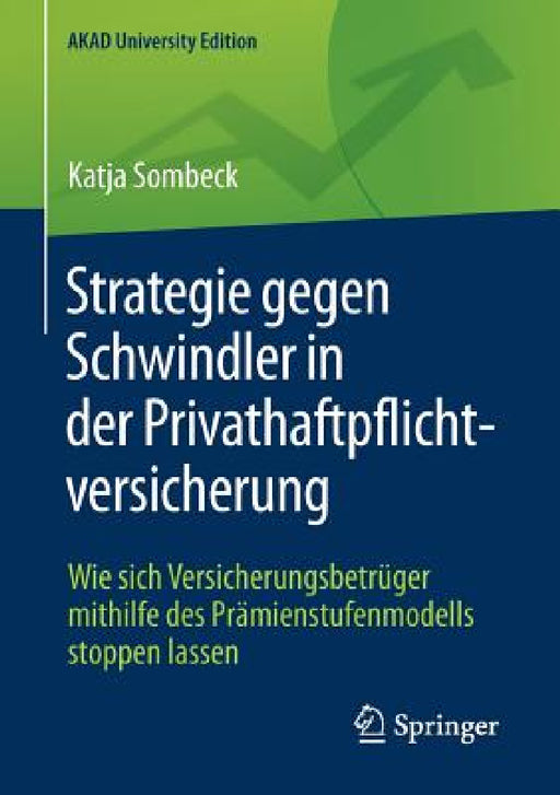 Strategie Gegen Schwindler in Der Privathaftpflichtversicherung: Wie Sich Versicherungsbetrüger Mithilfe Des Prämienstufenmodells Stoppen Lassen by Katja Sombeck