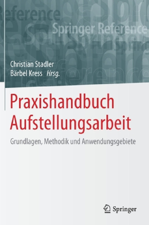 Praxishandbuch Aufstellungsarbeit: Grundlagen, Methodik Und Anwendungsgebiete by Christian Stadler, Bärbel Kress