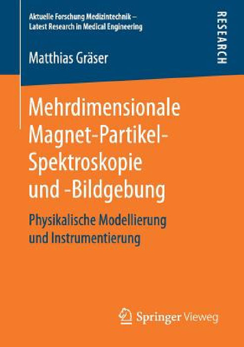 Mehrdimensionale Magnet-Partikel-Spektroskopie Und -Bildgebung: Physikalische Modellierung Und Instrumentierung by Matthias Gräser