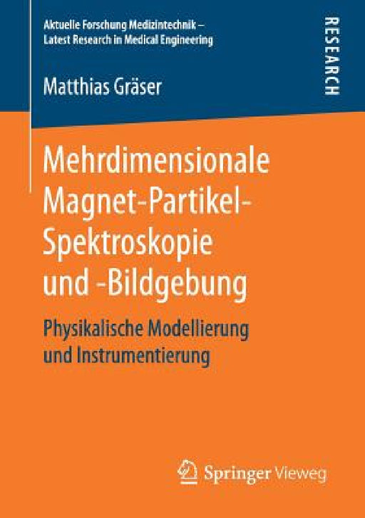 Mehrdimensionale Magnet-Partikel-Spektroskopie Und -Bildgebung: Physikalische Modellierung Und Instrumentierung by Matthias Gräser