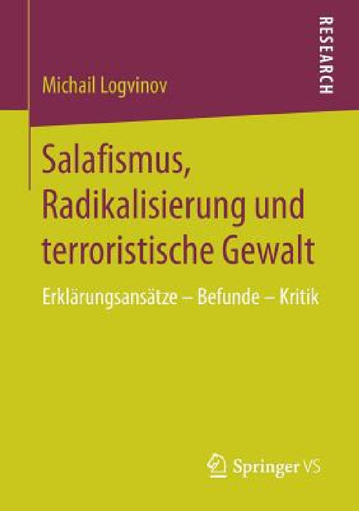 Salafismus, Radikalisierung Und Terroristische Gewalt: Erklärungsansätze - Befunde - Kritik by Michail Logvinov