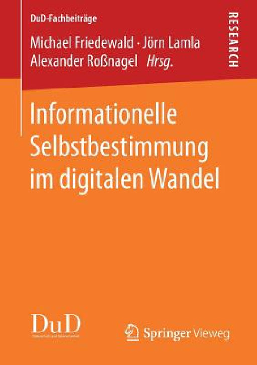 Informationelle Selbstbestimmung Im Digitalen Wandel by Michael Friedewald, Jörn Lamla, Alexander Roßnagel