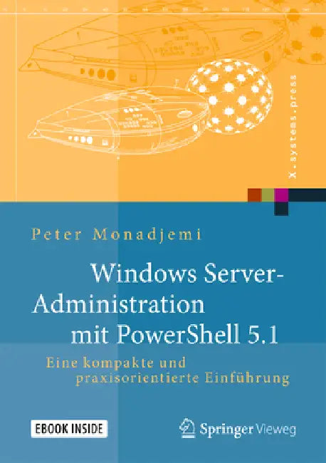 Windows Server-Administration Mit Powershell 5.1: Eine Kompakte Und Praxisorientierte Einführung by Peter Monadjemi