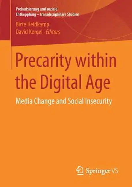 Precarity Within the Digital Age: Media Change and Social Insecurity by Birte Heidkamp
