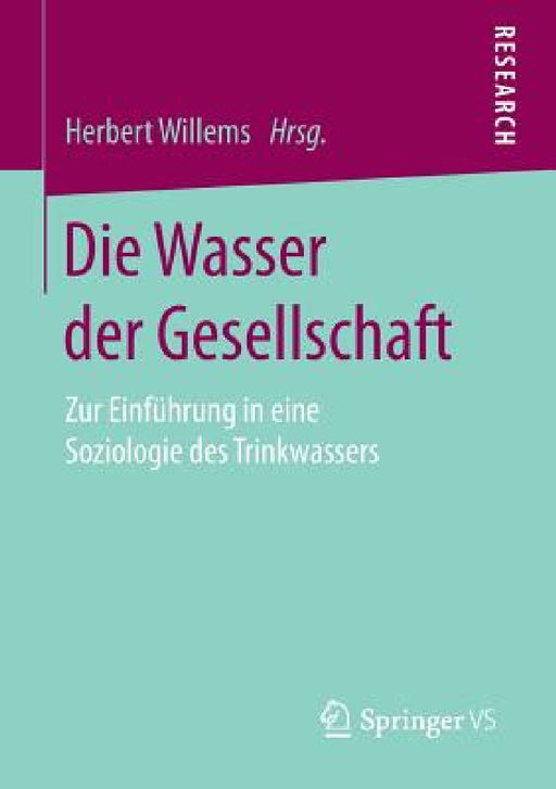 Die Wasser Der Gesellschaft: Zur Einführung in Eine Soziologie Des Trinkwassers by Herbert Willems