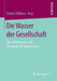 Die Wasser Der Gesellschaft: Zur Einführung in Eine Soziologie Des Trinkwassers by Herbert Willems