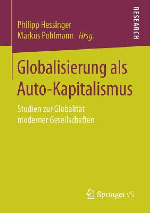 Globalisierung ALS Auto-Kapitalismus: Studien Zur Globalität Moderner Gesellschaften by Philipp Hessinger, Markus Pohlmann
