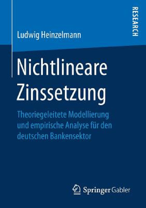 Nichtlineare Zinssetzung: Theoriegeleitete Modellierung Und Empirische Analyse Für Den Deutschen Bankensektor by Ludwig Heinzelmann