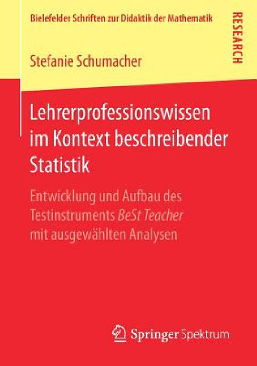 Lehrerprofessionswissen Im Kontext Beschreibender Statistik: Entwicklung Und Aufbau Des Testinstruments Best Teacher Mit Ausgewählten Analysen by Stefanie Schumacher
