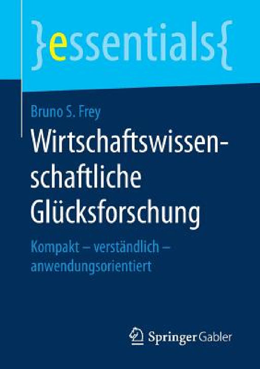 Wirtschaftswissenschaftliche Glücksforschung: Kompakt - Verständlich - Anwendungsorientiert by Bruno S. Frey