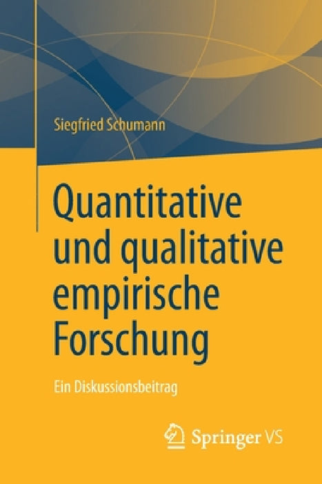 Quantitative Und Qualitative Empirische Forschung: Ein Diskussionsbeitrag by Siegfried Schumann