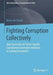 Fighting Corruption Collectively: How Successful Are Sector-Specific Coordinated Governance Initiatives in Curbing Corruption? by Berta Van Schoor