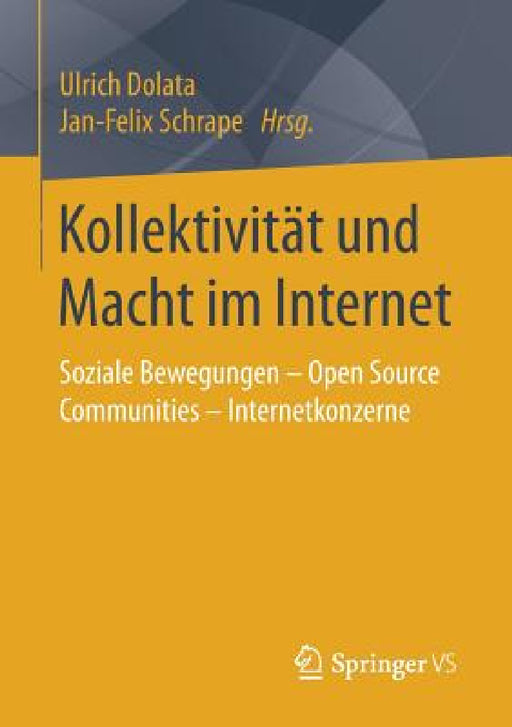 Kollektivität Und Macht Im Internet: Soziale Bewegungen - Open Source Communities - Internetkonzerne by Ulrich Dolata, Jan-Felix Schrape