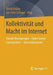 Kollektivität Und Macht Im Internet: Soziale Bewegungen - Open Source Communities - Internetkonzerne by Ulrich Dolata, Jan-Felix Schrape