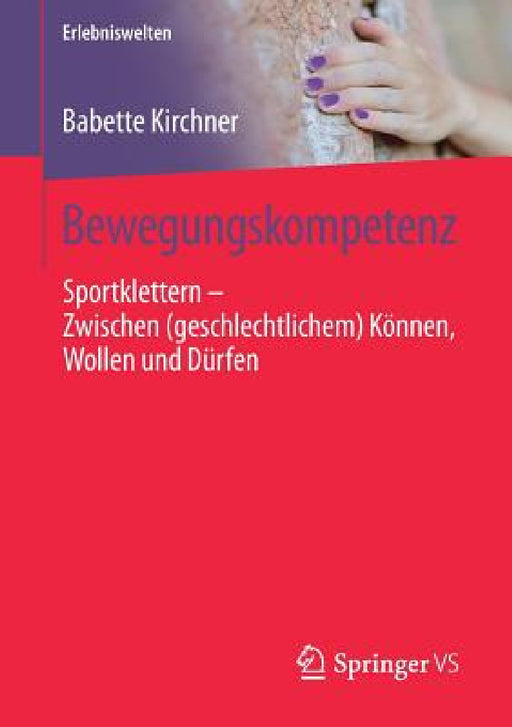 Bewegungskompetenz: Sportklettern - Zwischen (Geschlechtlichem) Können, Wollen Und Dürfen by Babette Kirchner