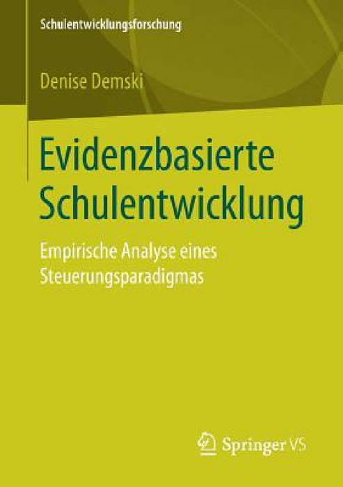 Evidenzbasierte Schulentwicklung: Empirische Analyse Eines Steuerungsparadigmas by Denise Demski