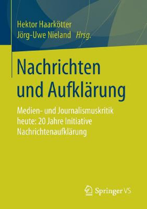 Nachrichten Und Aufklärung: Medien- Und Journalismuskritik Heute: 20 Jahre Initiative Nachrichtenaufklärung by Hektor Haarkötter, Jörg-Uwe Nieland