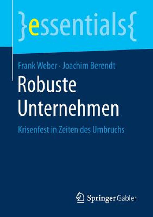 Robuste Unternehmen: Krisenfest in Zeiten Des Umbruchs by Frank Weber, Joachim Berendt
