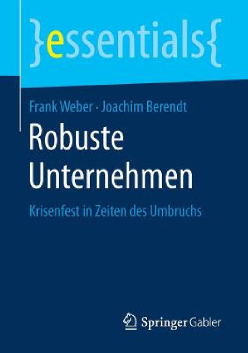 Robuste Unternehmen: Krisenfest in Zeiten Des Umbruchs by Frank Weber, Joachim Berendt