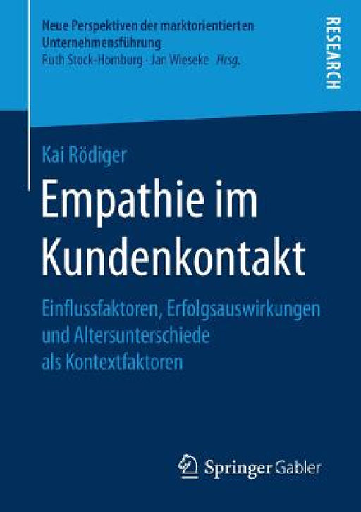 Empathie Im Kundenkontakt: Einflussfaktoren, Erfolgsauswirkungen Und Altersunterschiede ALS Kontextfaktoren by Kai Rödiger