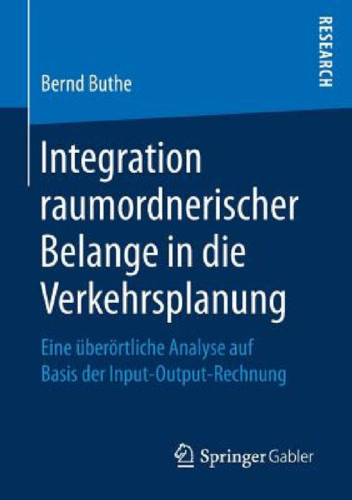 Integration Raumordnerischer Belange in Die Verkehrsplanung: Eine Überörtliche Analyse Auf Basis Der Input-Output-Rechnung by Bernd Buthe