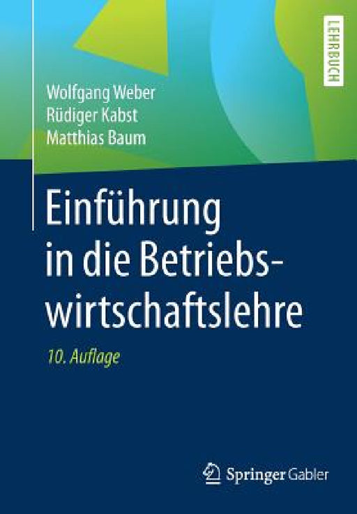 Einführung in Die Betriebswirtschaftslehre by Wolfgang Weber, Rüdiger Kabst, Matthias Baum