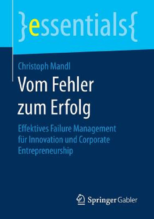 Vom Fehler Zum Erfolg: Effektives Failure Management Für Innovation Und Corporate Entrepreneurship by Christoph Mandl