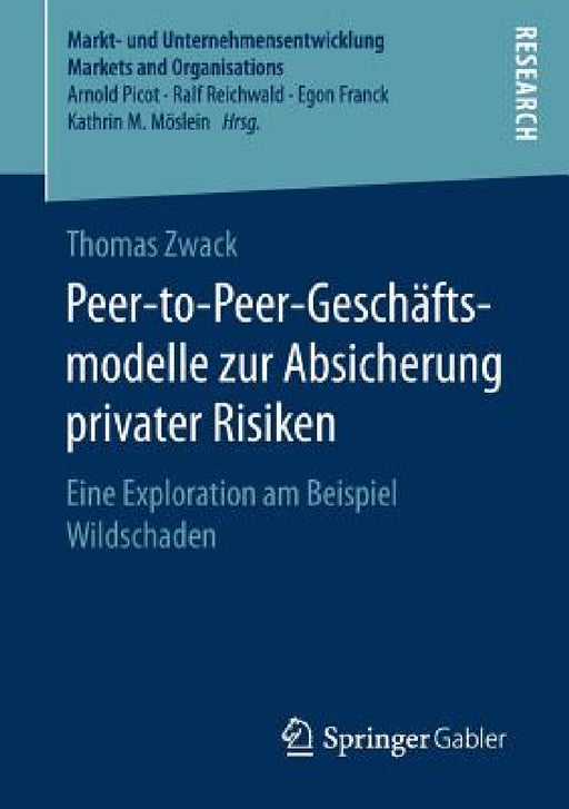 Peer-To-Peer-Geschäftsmodelle Zur Absicherung Privater Risiken: Eine Exploration Am Beispiel Wildschaden by Thomas Zwack