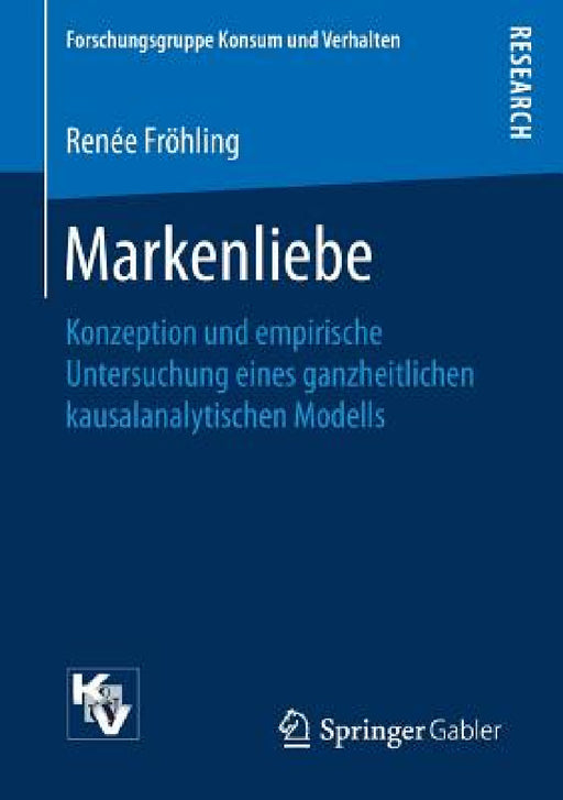 Markenliebe: Konzeption Und Empirische Untersuchung Eines Ganzheitlichen Kausalanalytischen Modells by Renée Fröhling
