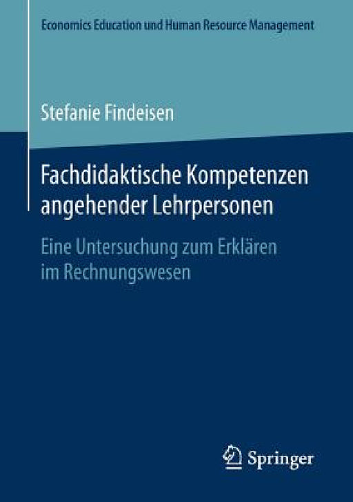 Fachdidaktische Kompetenzen Angehender Lehrpersonen: Eine Untersuchung Zum Erklären Im Rechnungswesen by Stefanie Findeisen