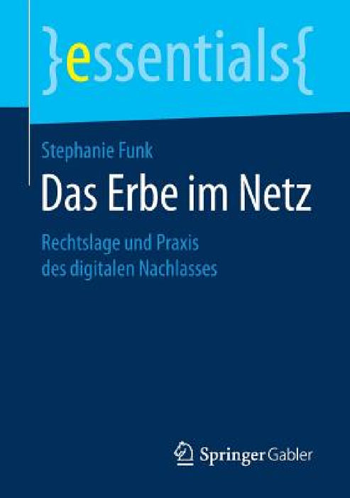 Das Erbe Im Netz: Rechtslage Und PRAXIS Des Digitalen Nachlasses by Stephanie Funk