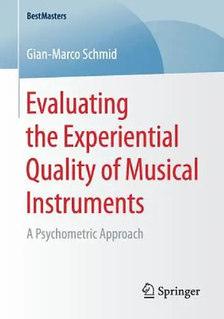 Evaluating the Experiential Quality of Musical Instruments: A Psychometric Approach by Gian-Marco Schmid