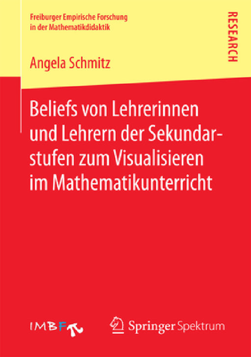 Beliefs Von Lehrerinnen Und Lehrern Der Sekundarstufen Zum Visualisieren Im Mathematikunterricht by Angela Schmitz