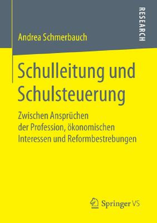 Schulleitung Und Schulsteuerung: Zwischen Ansprüchen Der Profession, Ökonomischen Interessen Und Reformbestrebungen by Andrea Schmerbauch