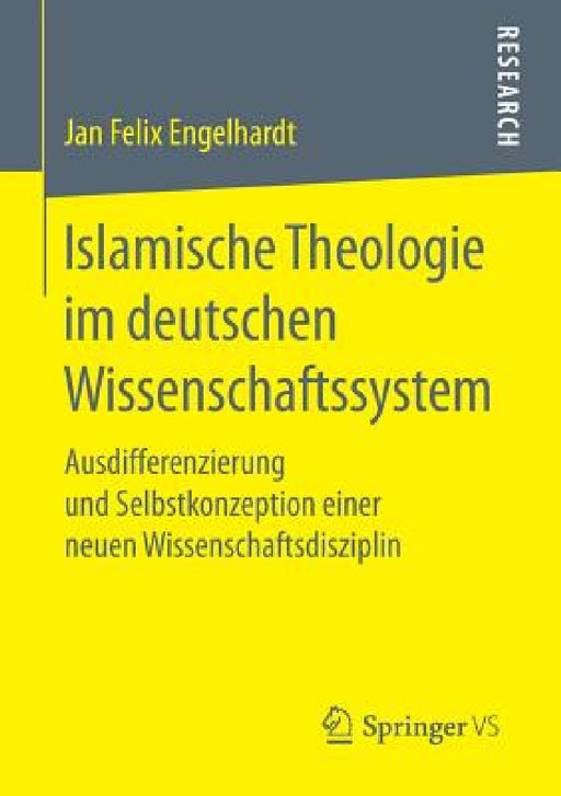 Islamische Theologie Im Deutschen Wissenschaftssystem: Ausdifferenzierung Und Selbstkonzeption Einer Neuen Wissenschaftsdisziplin by Jan Felix Engelhardt