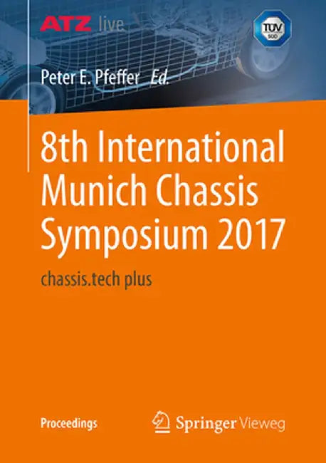 8th International Munich Chassis Symposium 2017: Chassis.Tech Plus by Prof Dr Peter E. Pfeffer