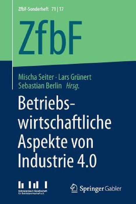 Betriebswirtschaftliche Aspekte Von Industrie 4.0 by Mischa Seiter, Lars Grünert, Sebastian Berlin