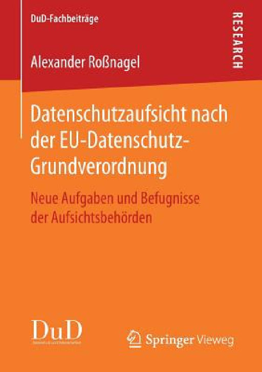 Datenschutzaufsicht Nach Der Eu-Datenschutz-Grundverordnung: Neue Aufgaben Und Befugnisse Der Aufsichtsbehörden by Alexander Roßnagel