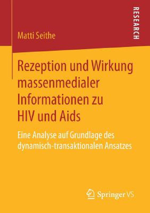 Rezeption Und Wirkung Massenmedialer Informationen Zu HIV Und AIDS: Eine Analyse Auf Grundlage Des Dynamisch-Transaktionalen Ansatzes by Matti Seithe