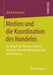 Medien Und Die Koordination Des Handelns: Der Begriff Des Kommunikationsmediums Zwischen Handlungs- Und Systemtheorie by Ulrich Bachmann